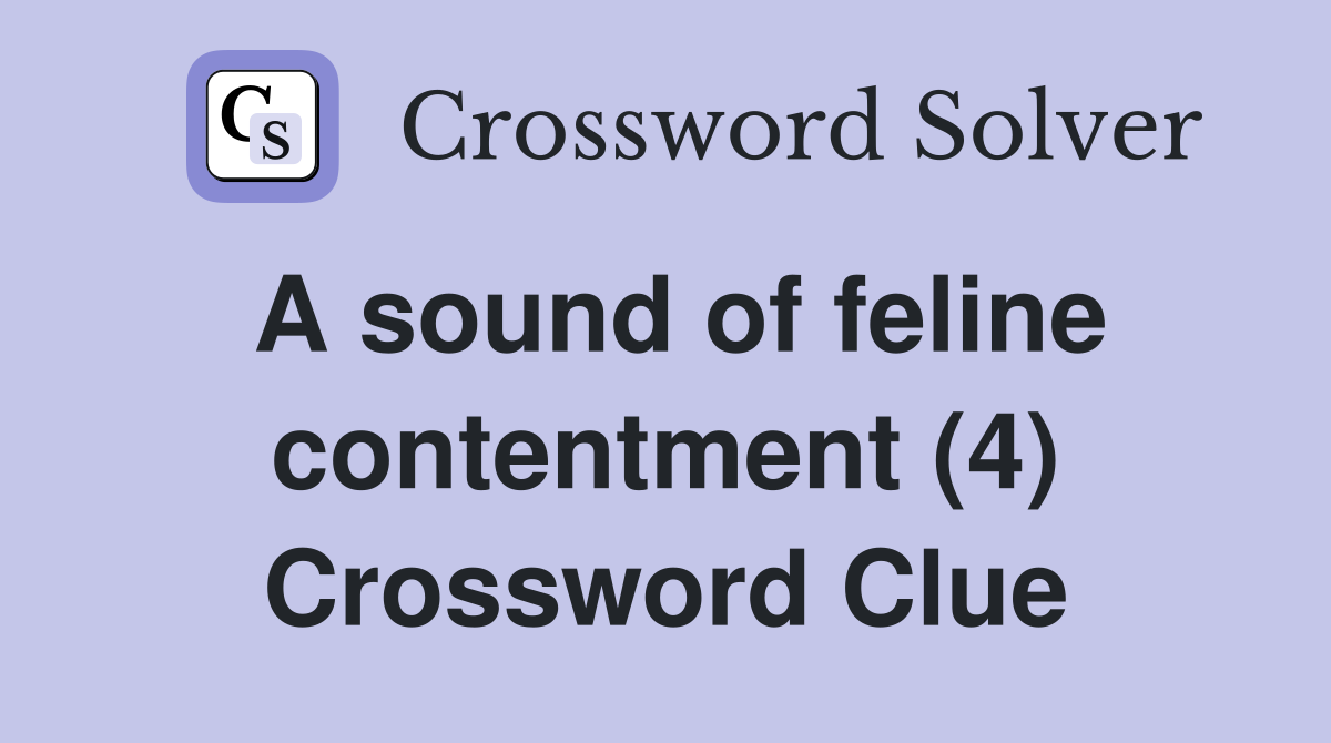 A sound of feline contentment (4) - Crossword Clue Answers - Crossword